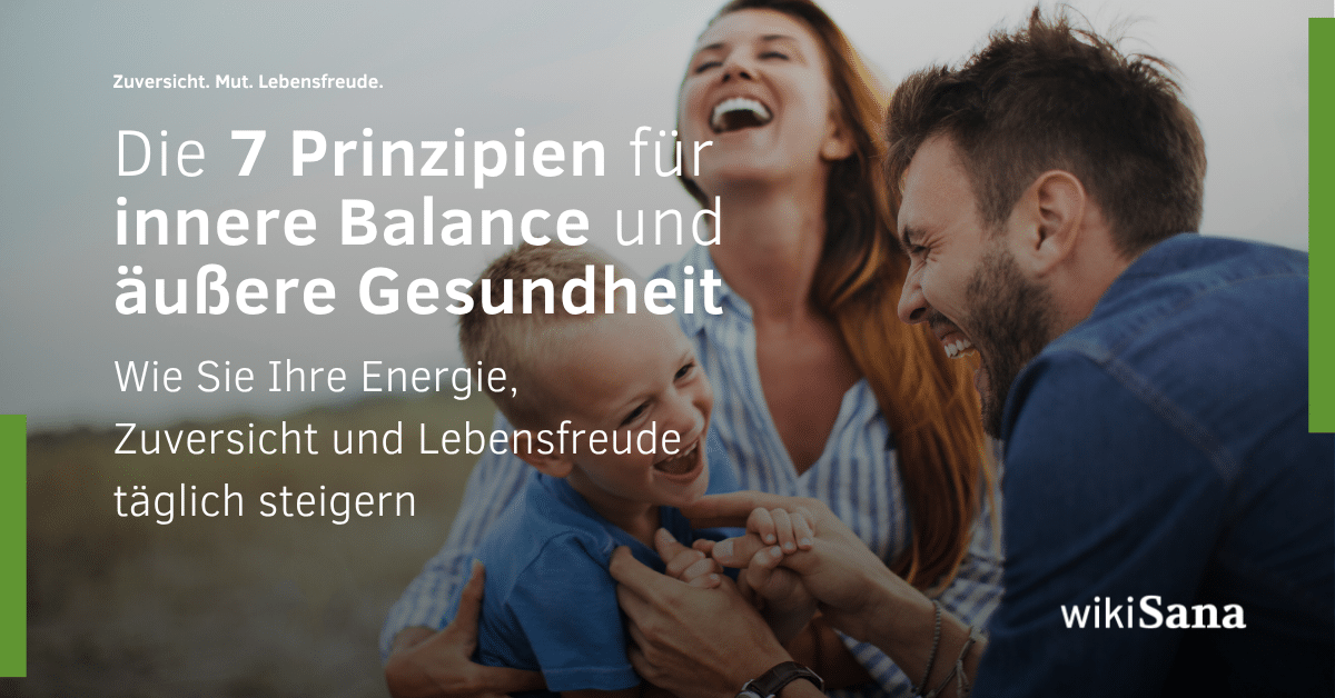 Home 118 Die 7 Prinzipien für innere Balance und äußere Gesundheit – und wie Sie Ihre Energie, Zuversicht und Lebensfreude täglich steigern